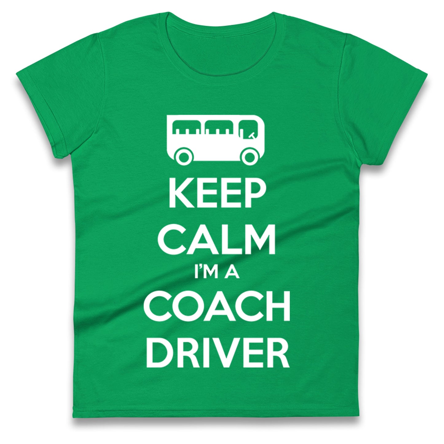 Keep Calm I’m a Coach Driver Ladies T Shirt
