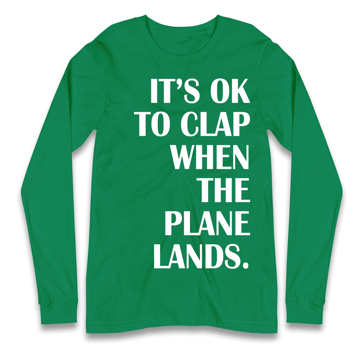 It's OK To Clap When The Plane Lands Longsleeve T Shirt