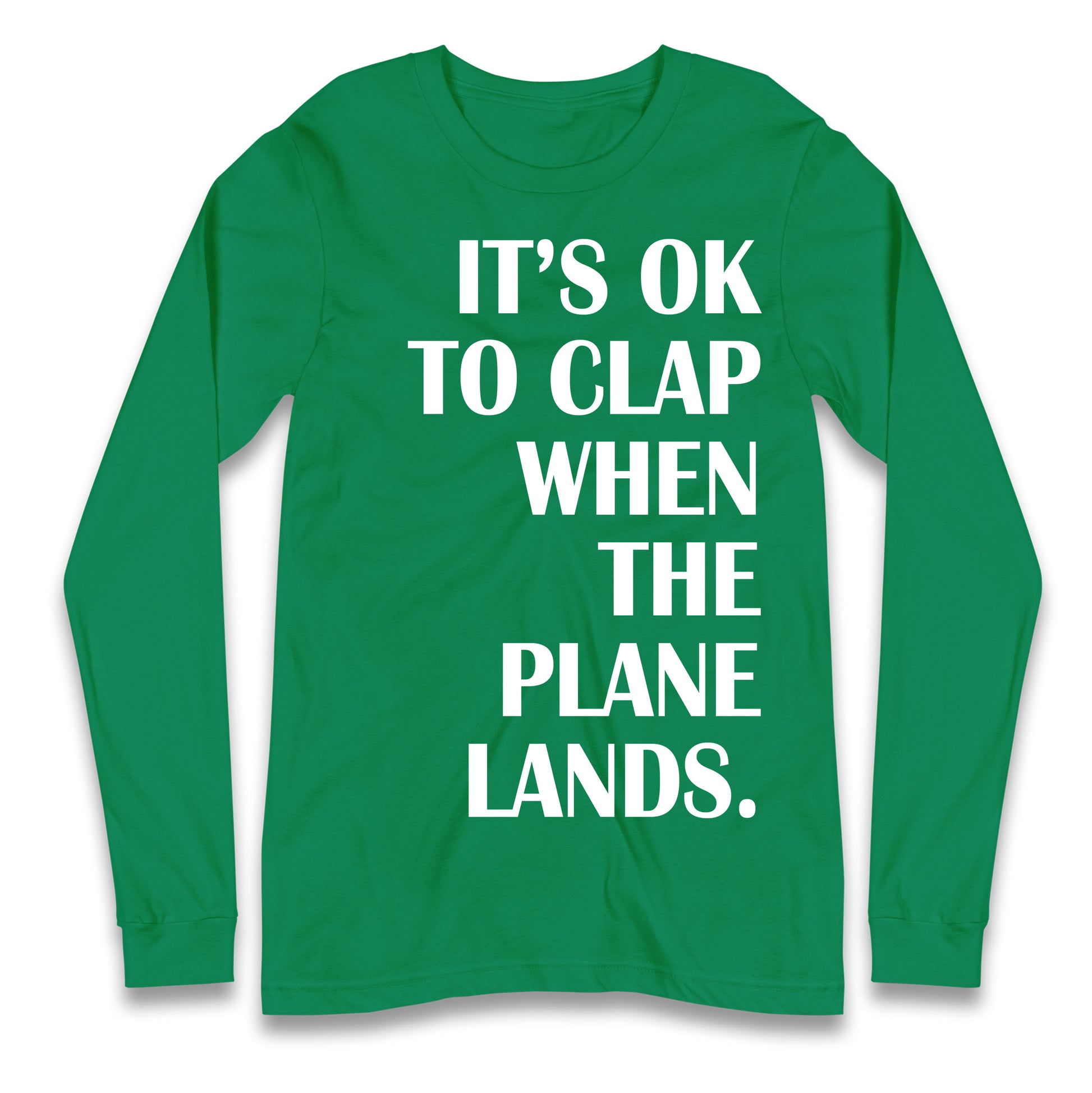 It's OK To Clap When The Plane Lands Longsleeve T Shirt