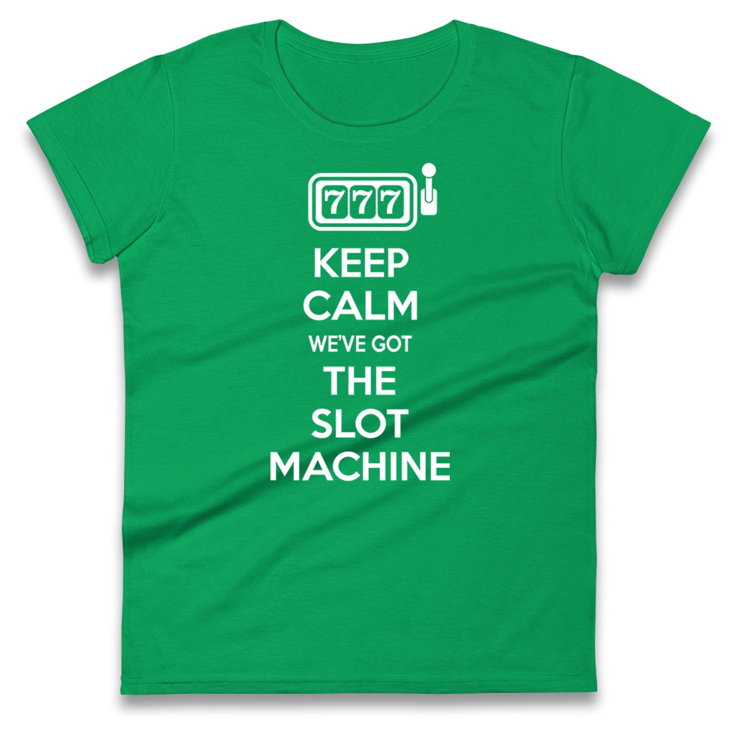 Keep Calm We'e Got The Slot Machine Womens Tee Top