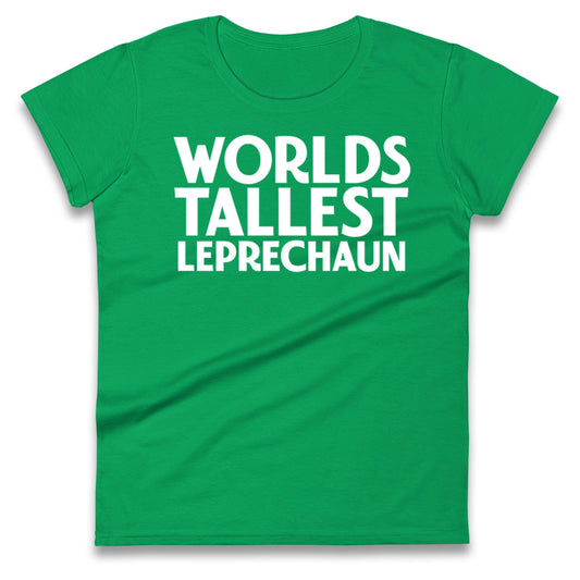 Worlds Tallest Leprechaun Ladies T Shirt