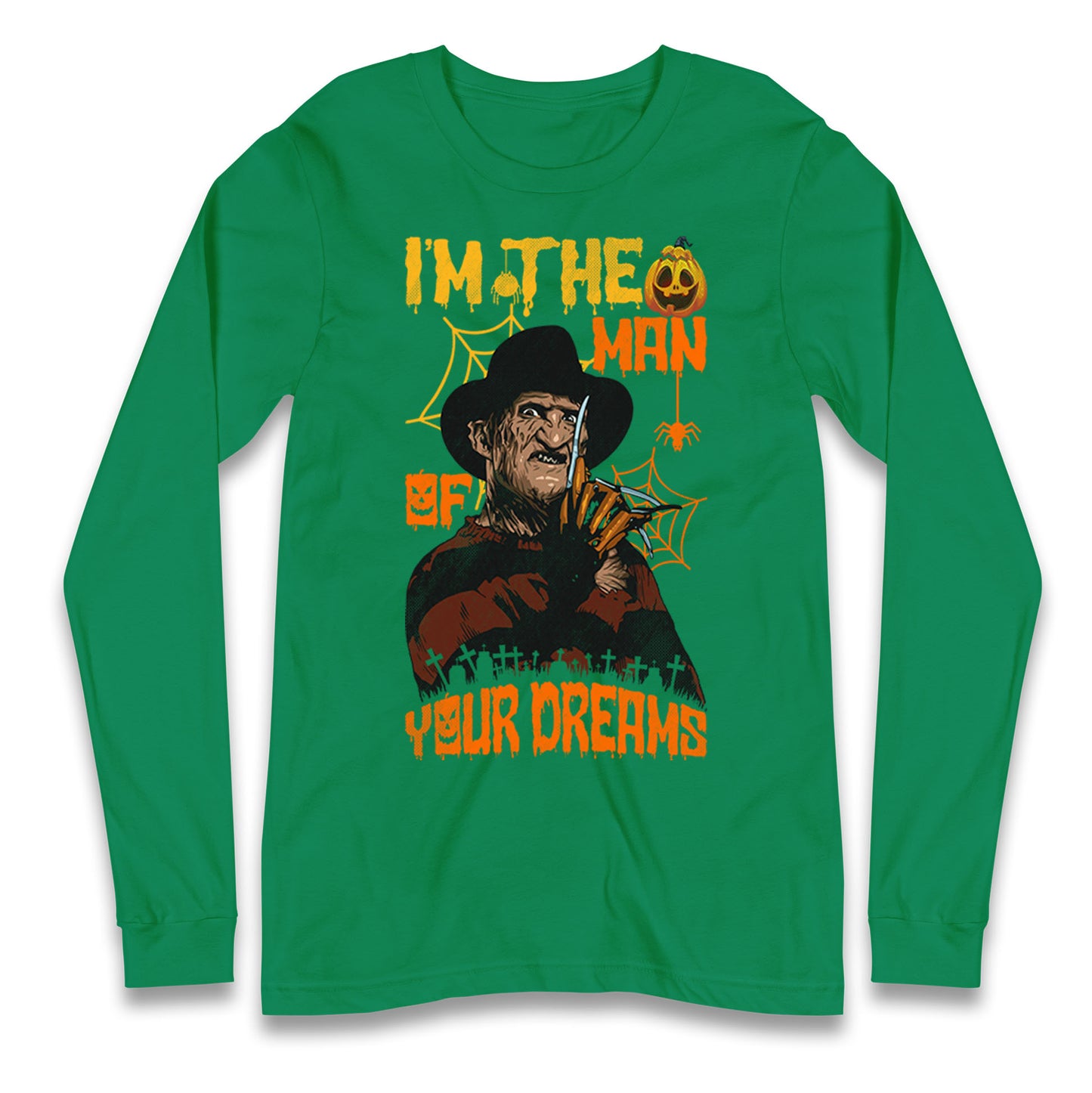 Freddy Krueger I Am The Man Of Your Dreams Halloween Long Sleeve T Shirt