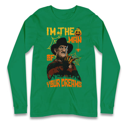 Freddy Krueger I Am The Man Of Your Dreams Halloween Long Sleeve T Shirt