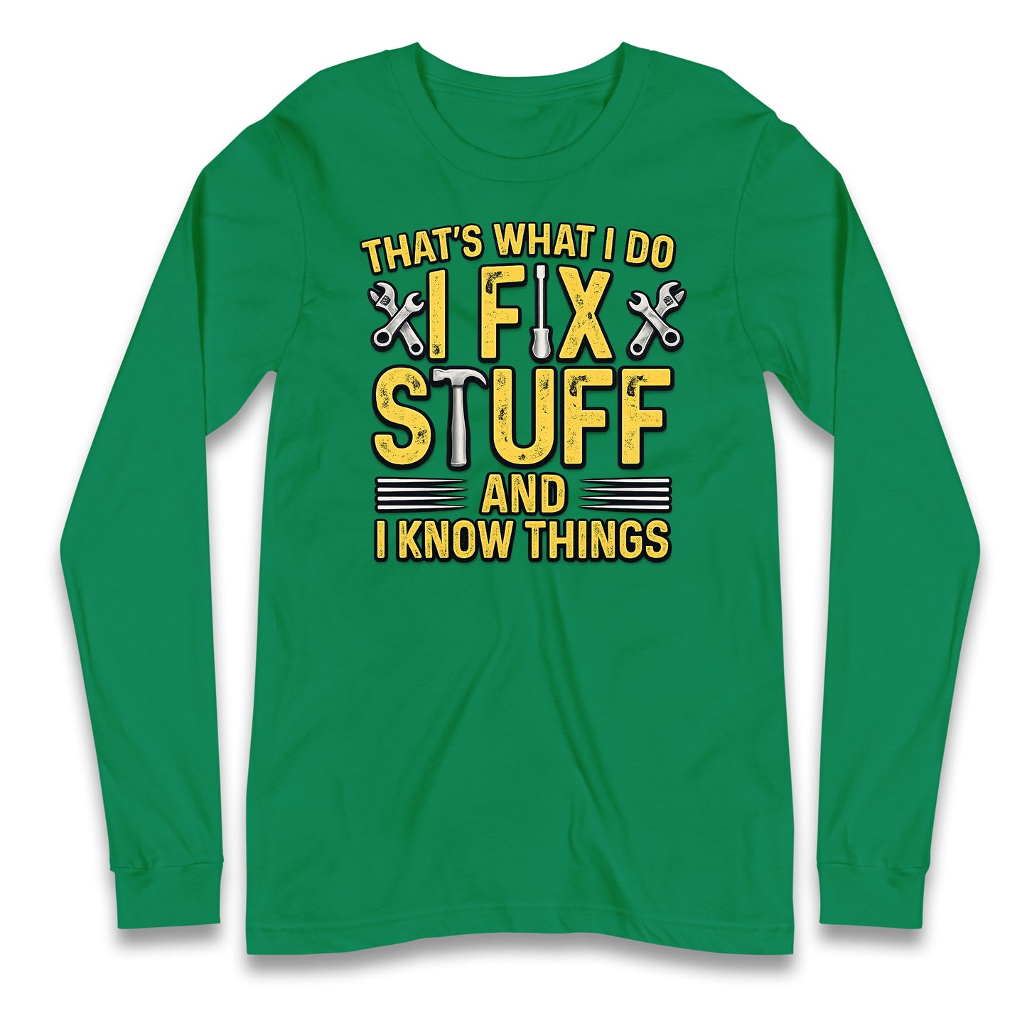 I Fix Stuff And I Know Things Longsleeve T Shirt