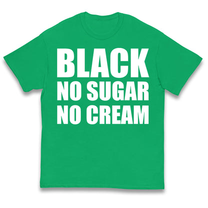 Black No Sugar No Cream Kids T Shirt