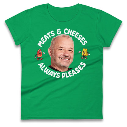 Meats And Cheeses Always Pleases Ladies T Shirt