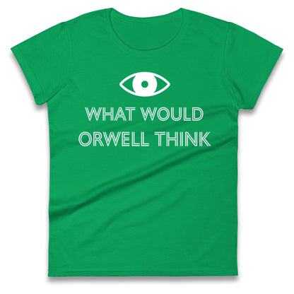 What Would Orwell Think Ladies T Shirt
