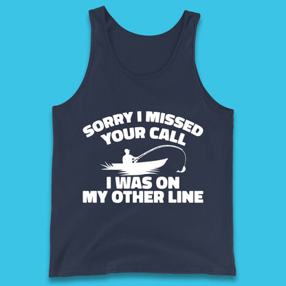 Sorry I Missed Your Call I Was On My Other Line Funny Fishing Fisherman Tank Top