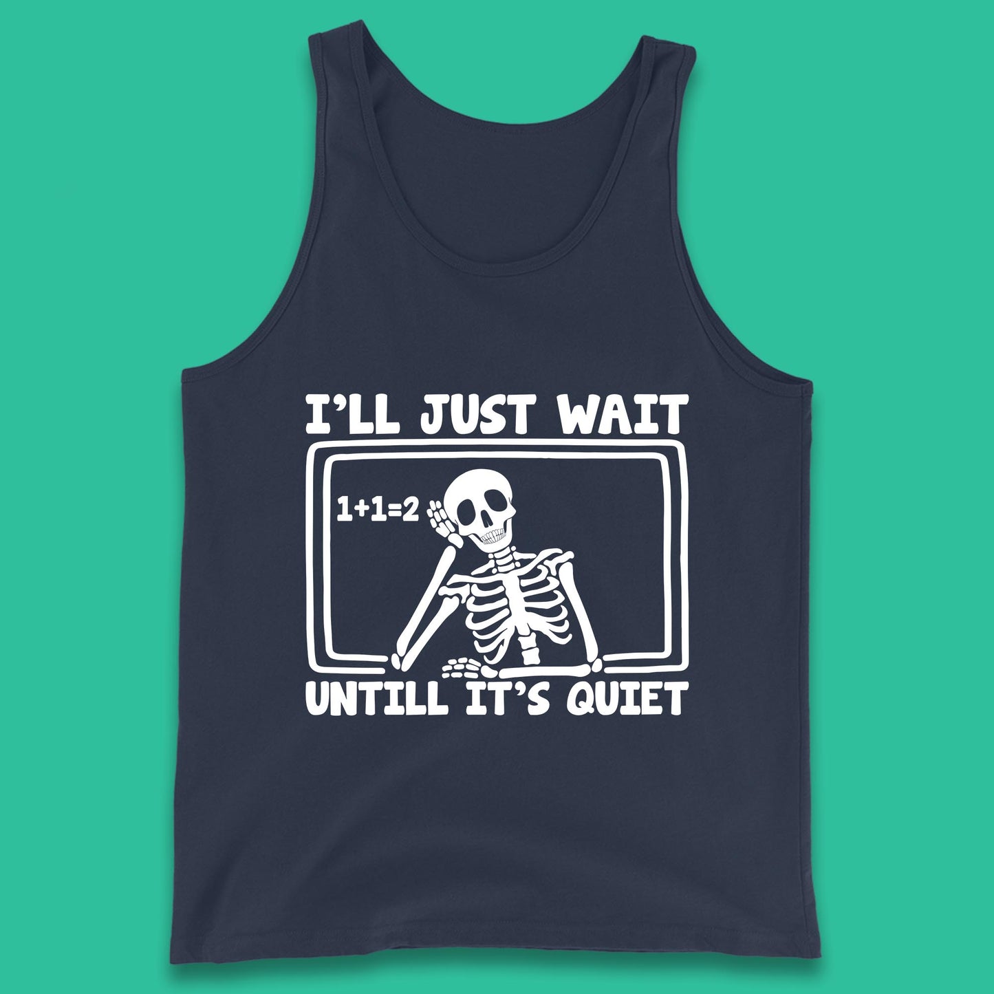 I'll Just Wait Until It's Quiet Sarcastic Skeleton Teacher Halloween Tank Top