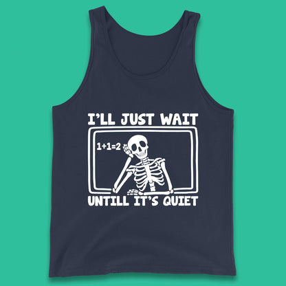 I'll Just Wait Until It's Quiet Sarcastic Skeleton Teacher Halloween Tank Top
