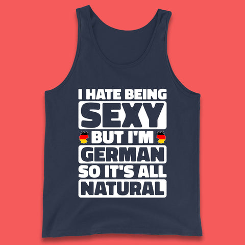 I Hate Being Sexy But I'm German So It's All Natural German Roots Germany Lover Tank Top
