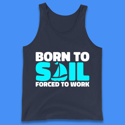 Born To Sail Forced To Work Funny Sailing Boating Ship Sailor Tank Top