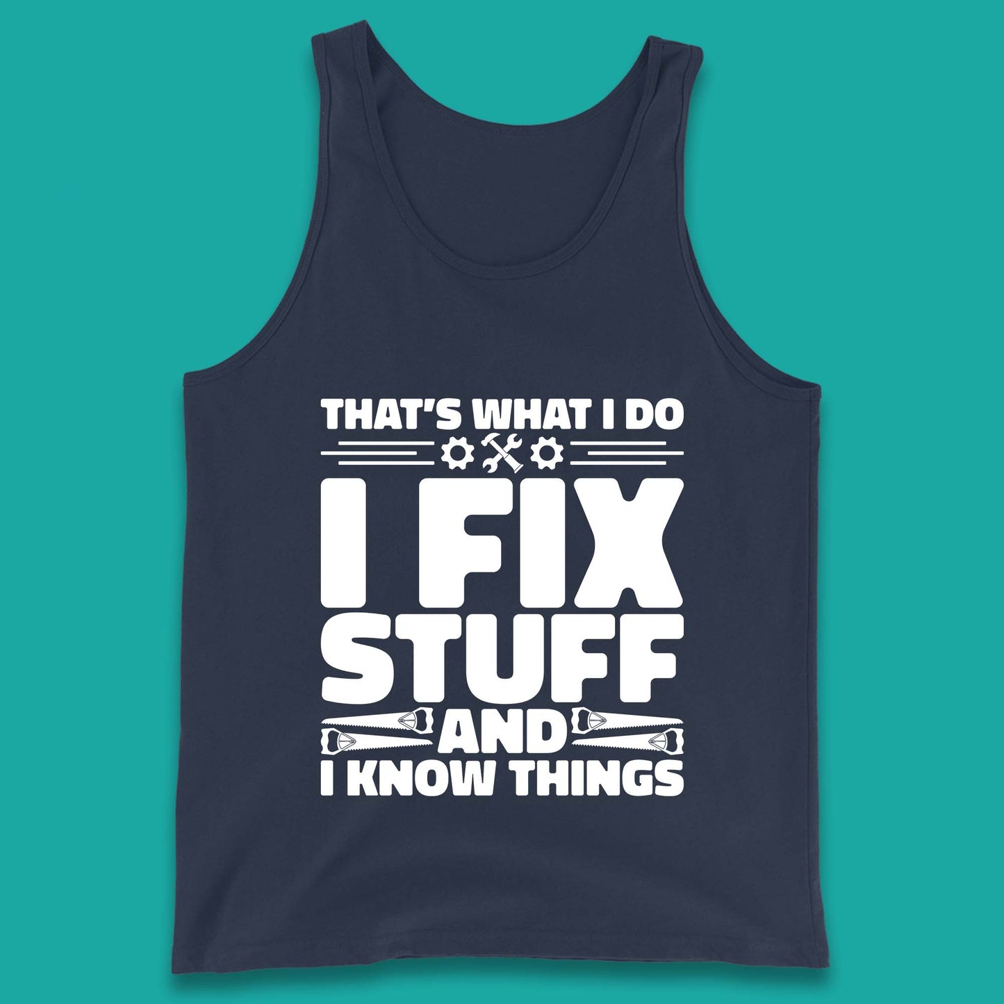 That's What I Do I Fix Stuff And I Know Things Funny Handyman Gift Tank Top