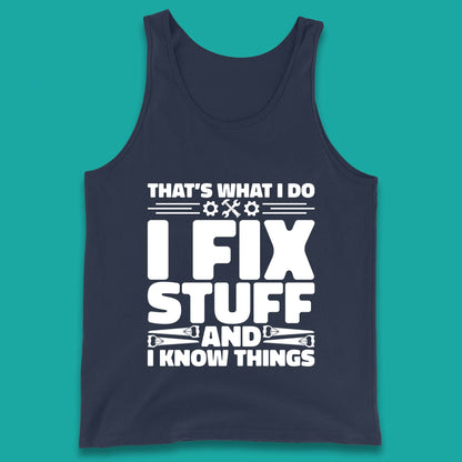 That's What I Do I Fix Stuff And I Know Things Funny Handyman Gift Tank Top