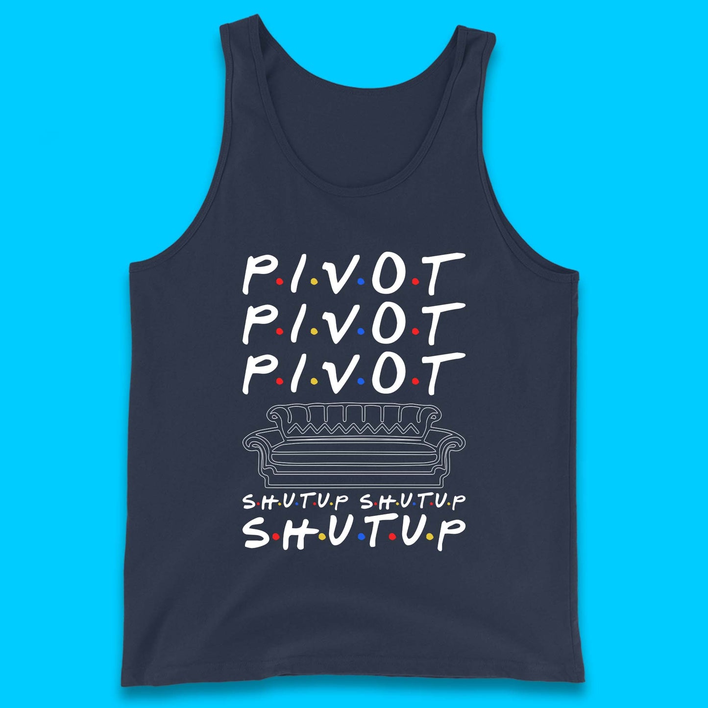 Friends Pivot Shut Up Shut Up Tank Top