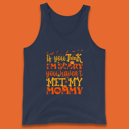 If You Think I'm Scary You Haven't Met My Mommy Funny Halloween Tank Top