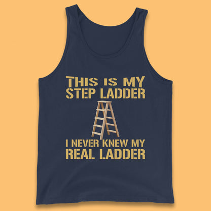 This Is My Step Ladder I Never Knew My Real Ladder Funny Joke Humour Tank Top
