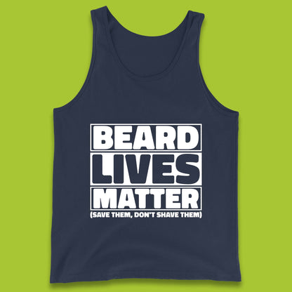 Beard Lives Matter Save Them, Don't Shave Them Facial Hair Rules Tank Top