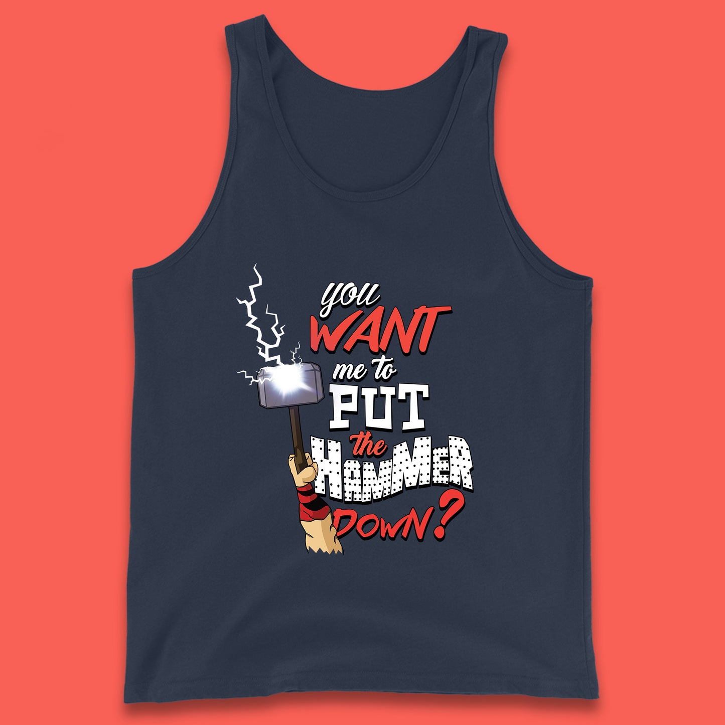 Thor Quote You Want Me To Put The Hammer Down? Thor Hammer Marvel Avengers Superheros Movie Character  Tank Top
