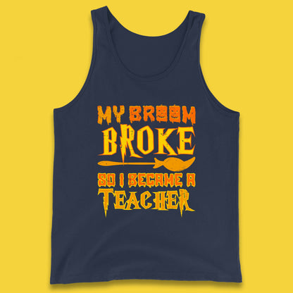My Broom Broke So I Become A Teacher Halloween Teacher Costume Teacher Appreciation Gift Tank Top