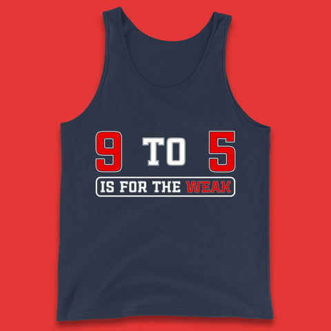 9 To 5 Is For The Weak Tank Top