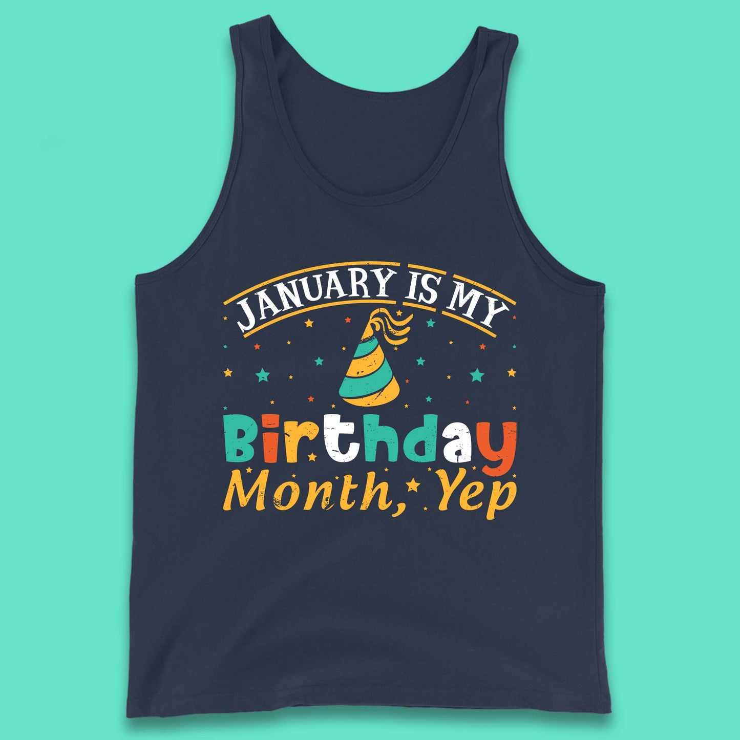 January Is My Birthday Month Yep Tank Top