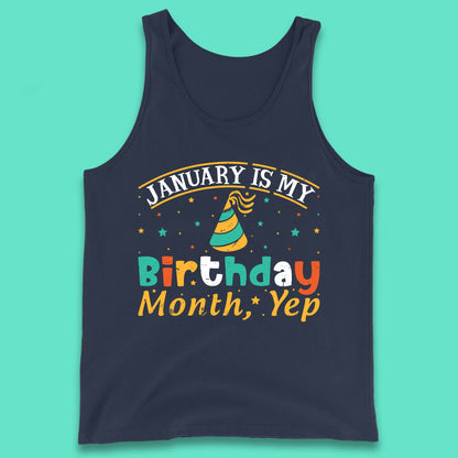 January Is My Birthday Month Yep Tank Top