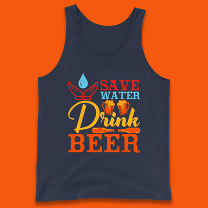Save Water Drink Beer Day Drinking Beer Lover Beer Quote Funny Alcoholism Tank Top
