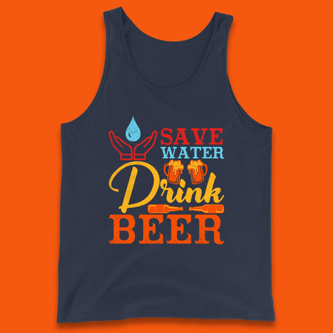 Save Water Drink Beer Day Drinking Beer Lover Beer Quote Funny Alcoholism Tank Top