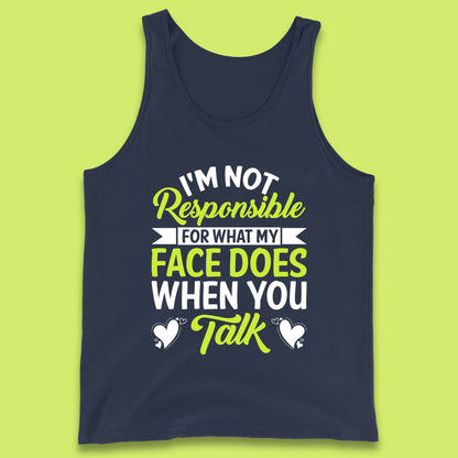 I'm Not Responsible For What My Face Does When You Talk Funny Saying Tank Top