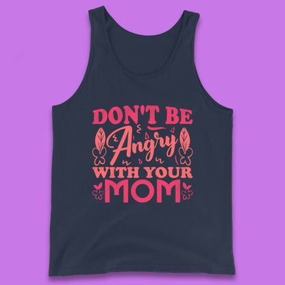 Don't Be Angry With Your Mom Tank Top