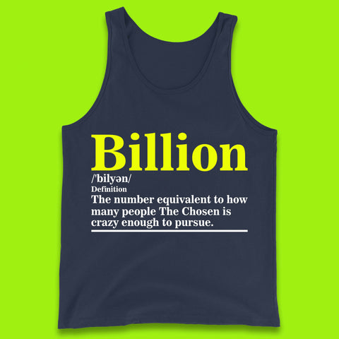 Billion Definition The Number Equivalent To How Many People The Chosen Is Crazy Enough To Pursue Tank Top