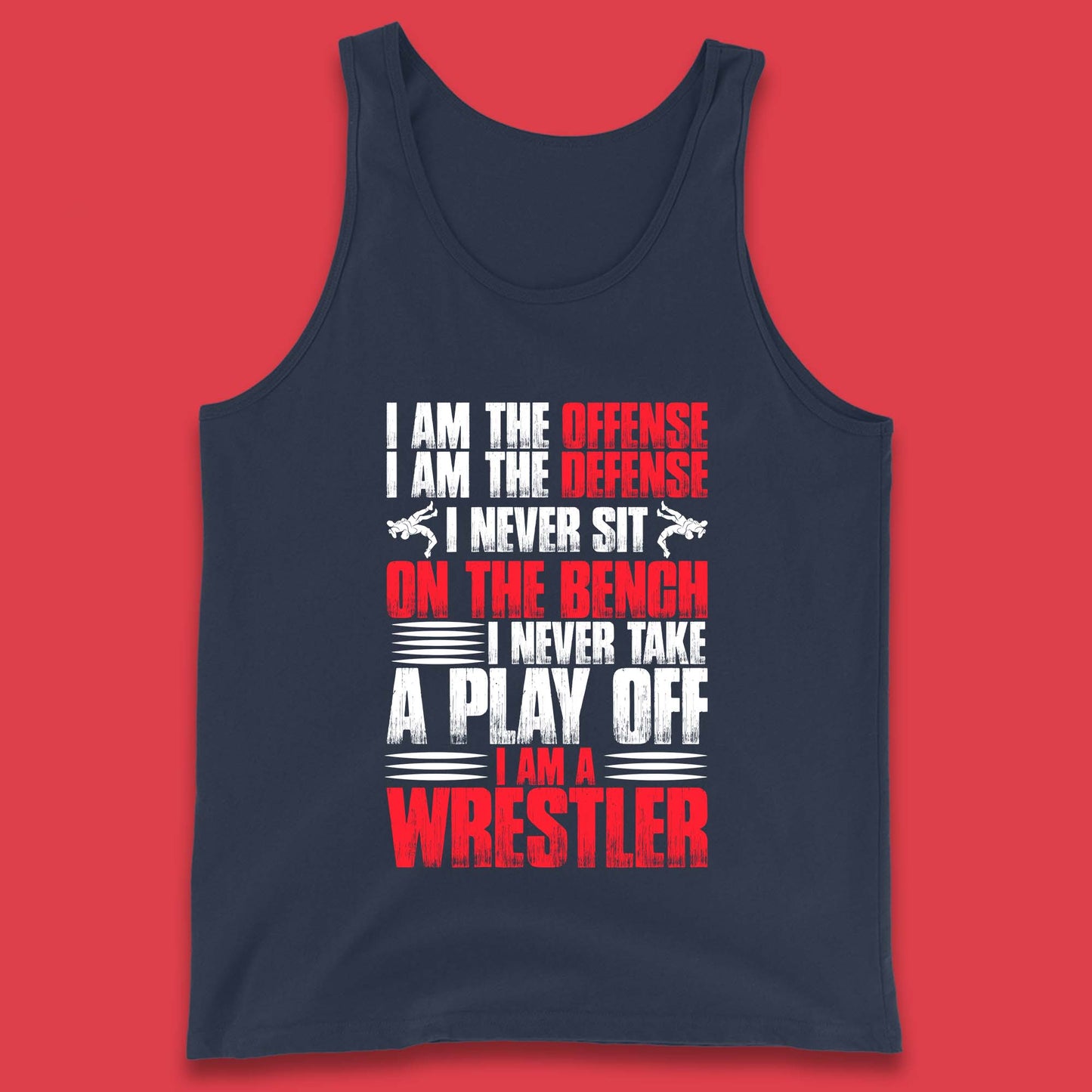 I Am The Offense I Am The Deffense I Never Sit On The Bench I Never Take A Play Off I Am A Wrestler Professional Wrestling Tank Top