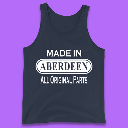 Made In Aberdeen All Original Parts Vintage Retro Birthday City In Scotland Gift Tank Top