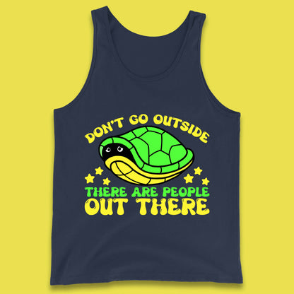 Don't Go Outside There Are People Out There Funny Turtle Tank Top