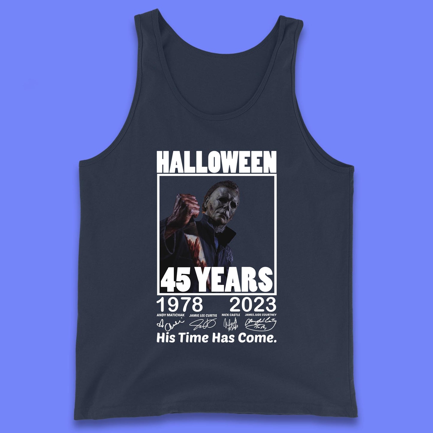 Michael Myers Fictional Character Signatures Halloween 45 Years 1978-2023 His Time Has Come Scary Movie Tank Top