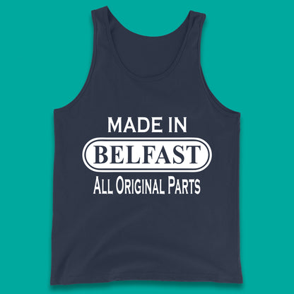 Made In Belfast All Original Parts Vintage Retro Birthday Capital And Largest City Of Northern Ireland Tank Top