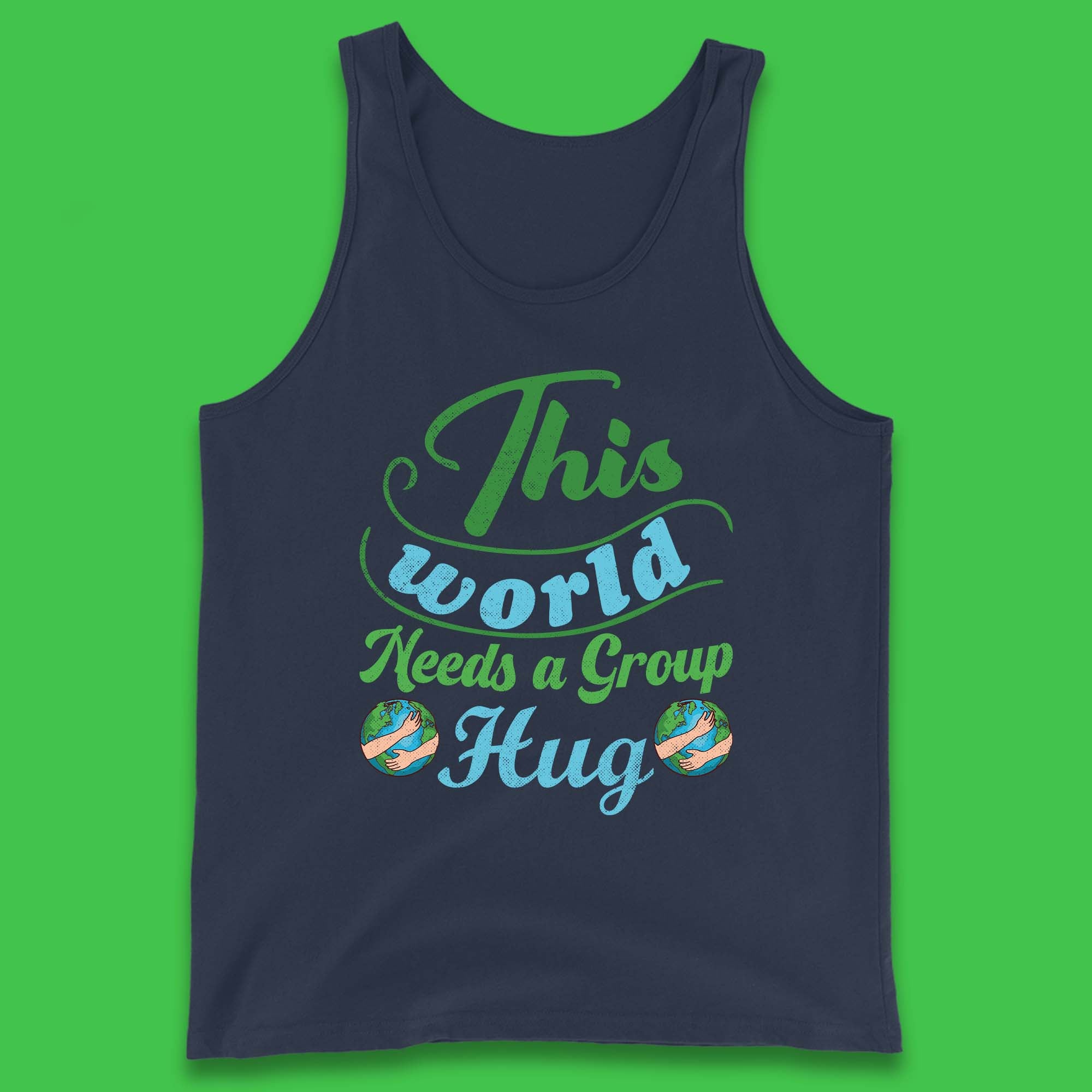 This World Needs A Group Hug Tank Top