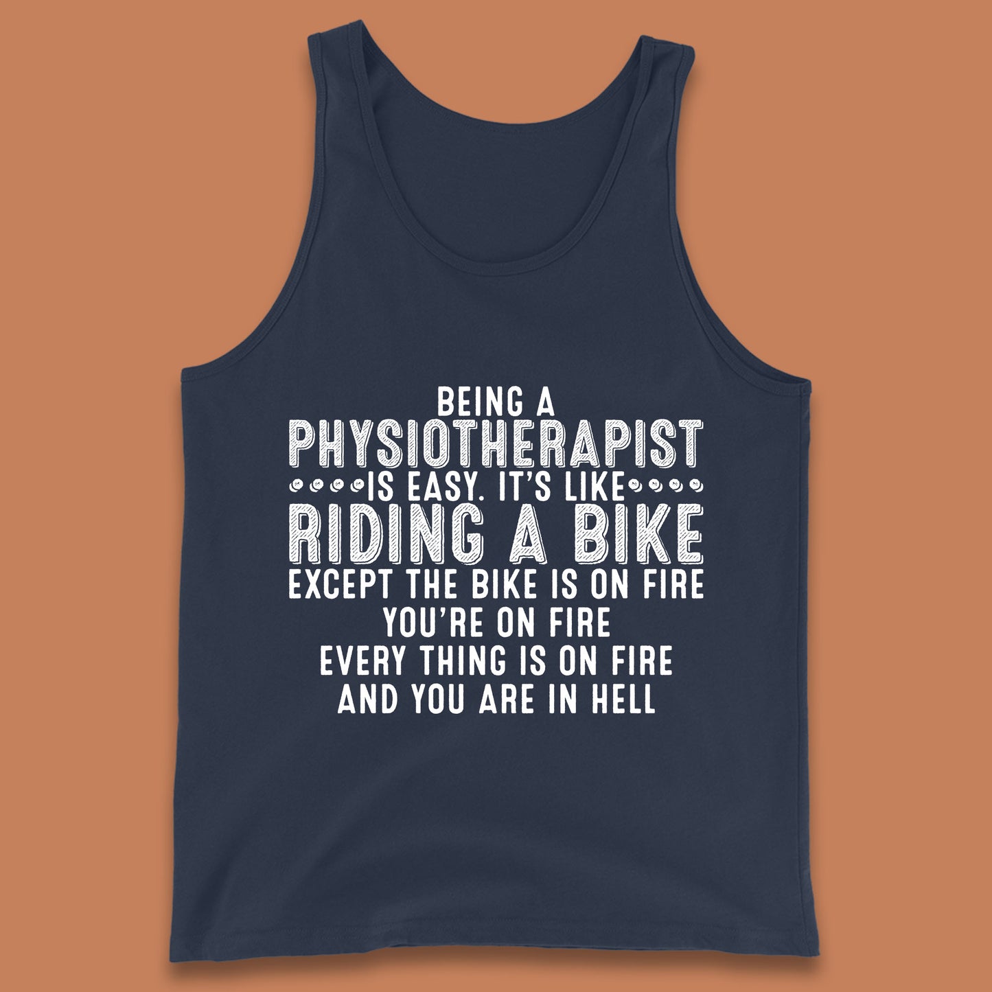 Being A Physiotherapist Is Easy It's Like Riding A Bike Except The Bike Is On Fire Tank Top