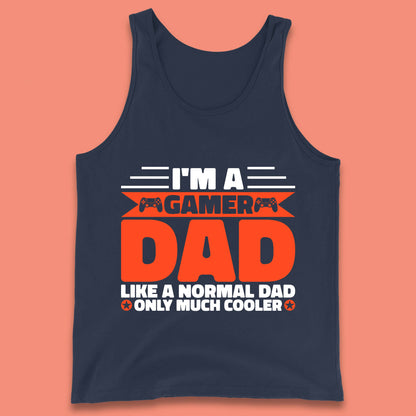 I'm A Gamer Dad Like A Normal Dad Only Much Cooler Gaming Dad Video Game Lover Tank Top