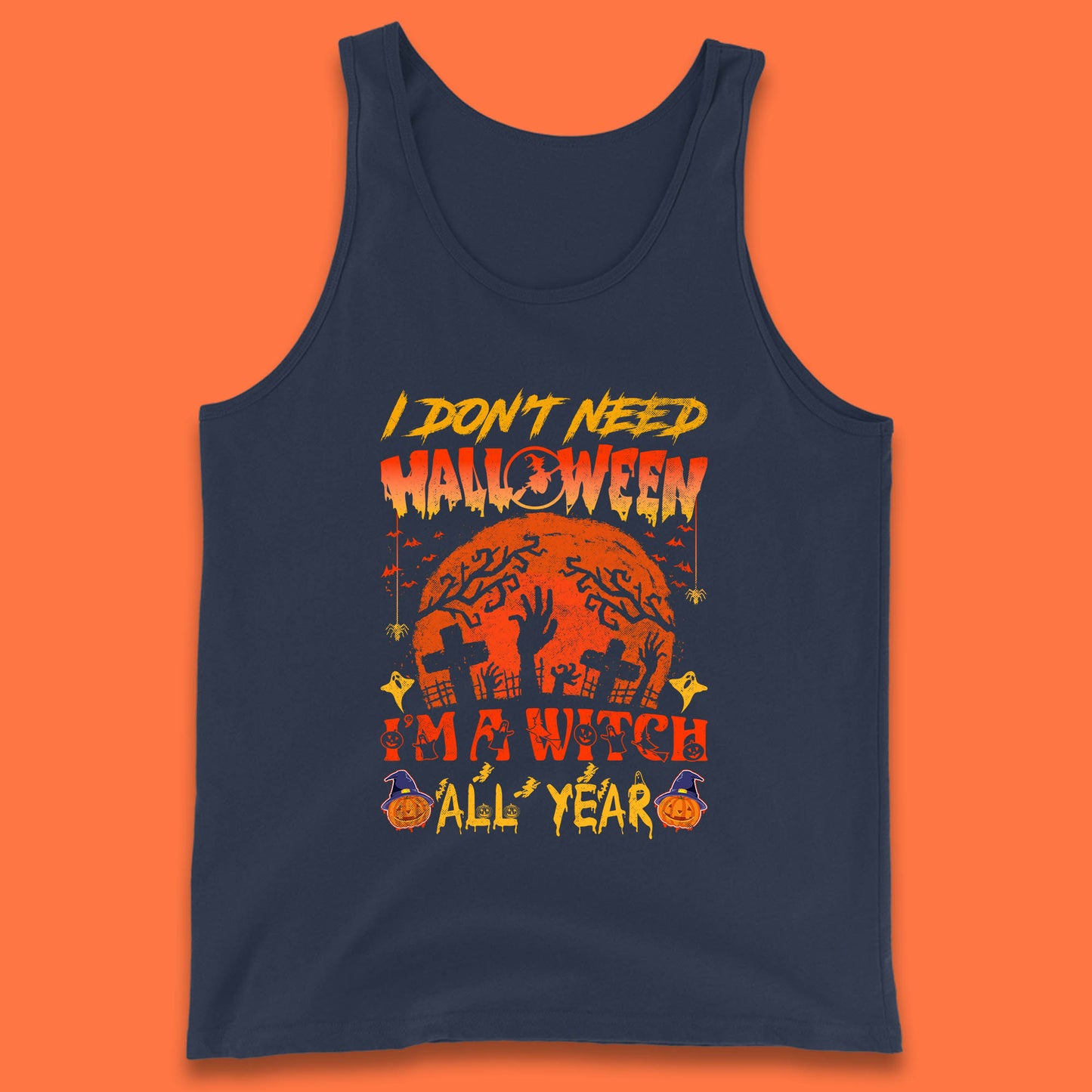 I Don't Need Halloween I'm A Witch All Year Halloween Season Tank Top