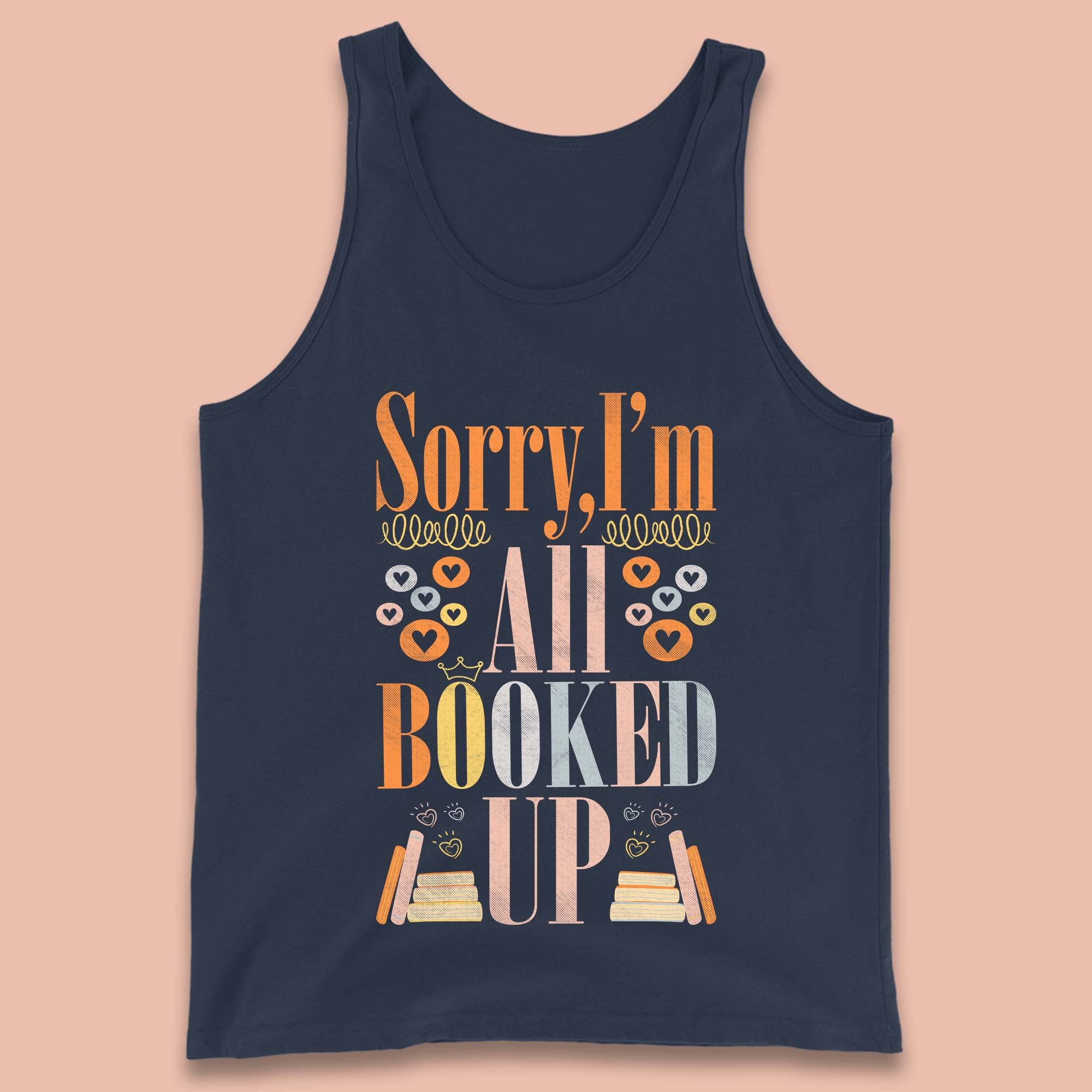 Sorry I'm All Booked Up Book Lover Book Nerd Bookish Librarian Tank Top