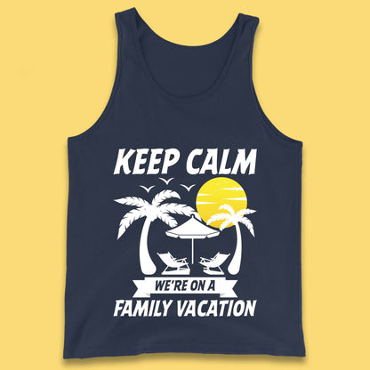 Keep Calm We're On A Family Vacation Summer Holidays Matching Family Beach Trip Tank Top