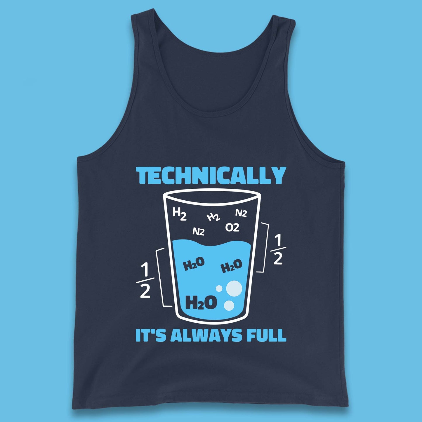 Technically It's Always Full Science Humor Scientist Technically Chemistry Science Quotes Tank Top