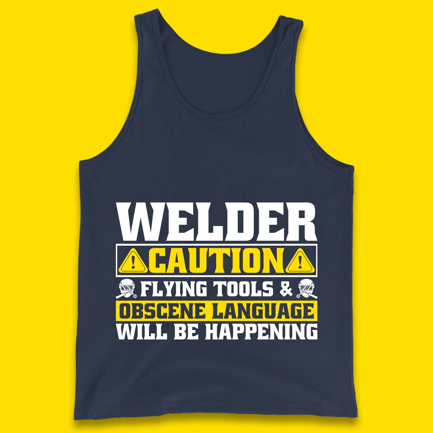 Welder Caution Flying Tools & Obscene Language Will Be Happening Funny Welding Saying Tank Top