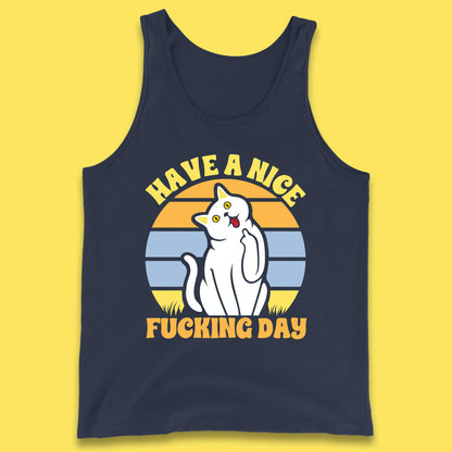 Have A Nice Fucking Day Cat Kitten Middle Finger Sarcastic Raunchy Humor Tank Top