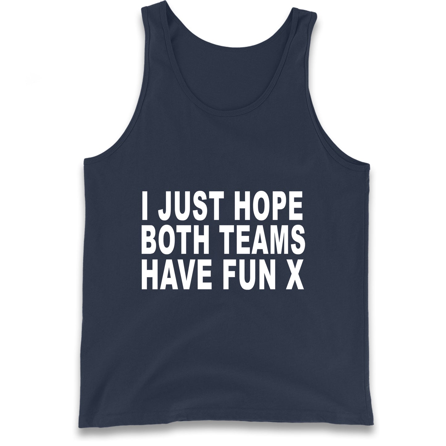 I Just Hope Both Teams Have Fun X Tank Top