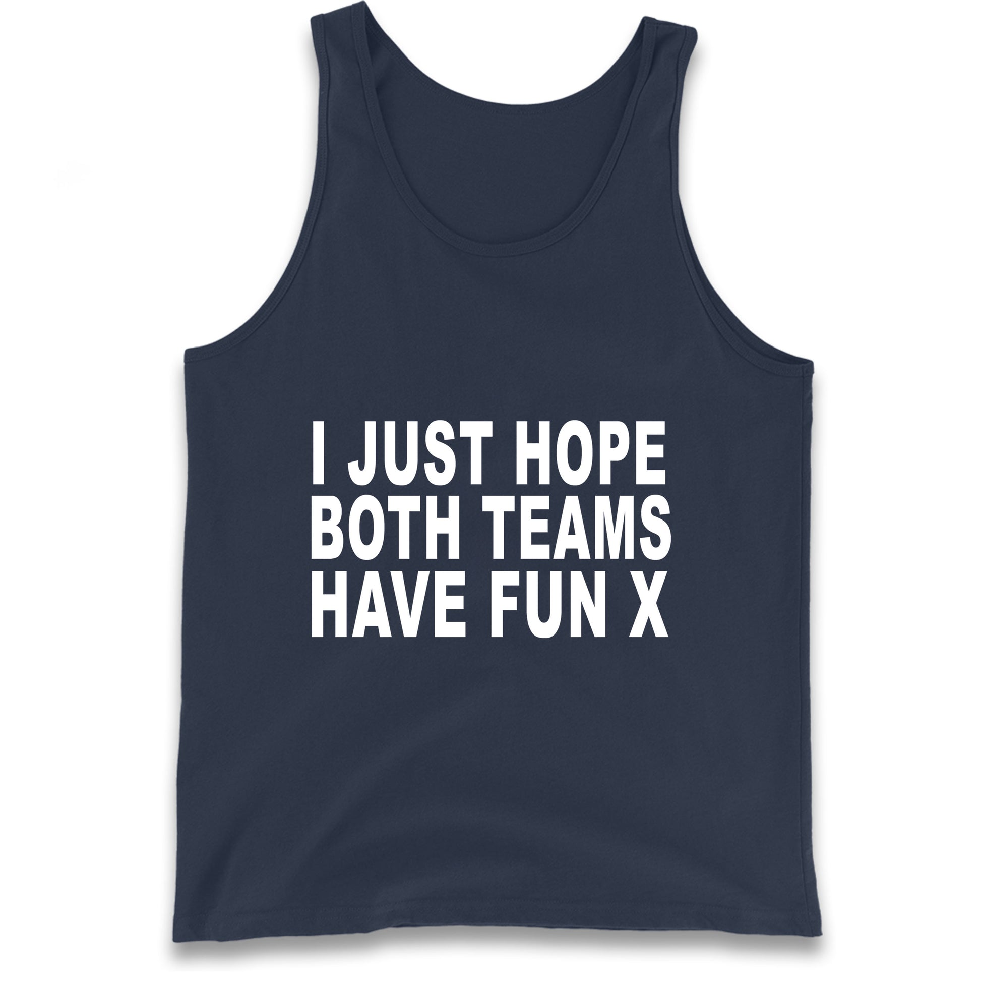 I Just Hope Both Teams Have Fun X Tank Top