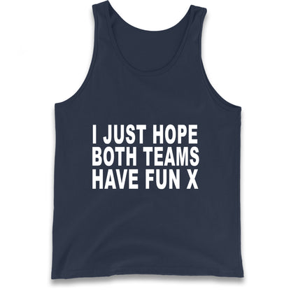 I Just Hope Both Teams Have Fun X Tank Top