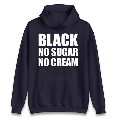 Black No Sugar No Cream Hoodie